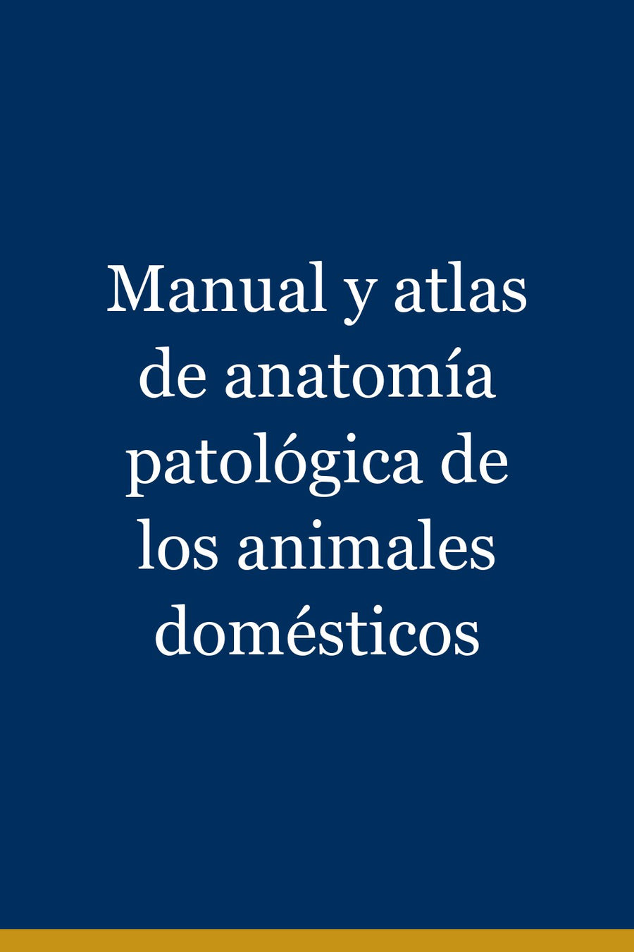 Manual y atlas de anatomía patológica de los animales domésticos