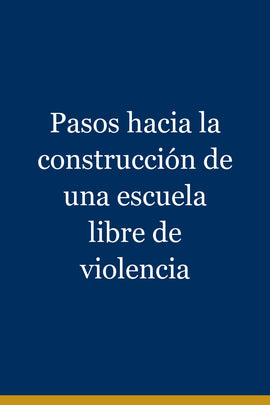 Pasos hacia la construcción de una escuela libre de violencia