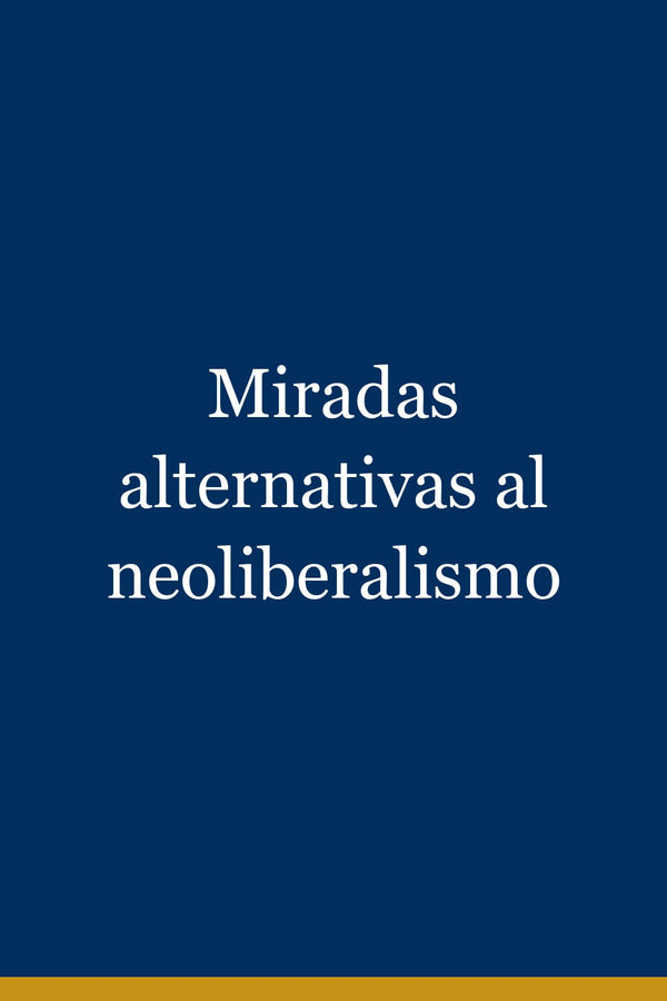 Portada de Miradas alternativas al neoliberalismo