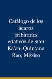 Catálogo de los ácaros oribátidos edáficos de Sian Ka'an, Quintana Roo, México