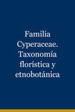 Familia Cyperaceae. Taxonomía florística y etnobotánica