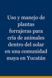 Uso y manejo de plantas forrajeras para cría de animales dentro del solar en una comunidad maya en Yucatán