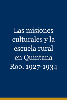 Las misiones culturales y la escuela rural en Quintana Roo, 1927-1934