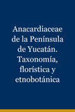 Anacardiaceae de la Península de Yucatán. Taxonomía, florística y etnobotánica