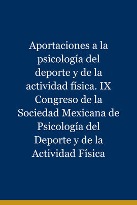 Aportaciones a la psicología del deporte y de la actividad física. IX Congreso de la Sociedad Mexicana de Psicología del Deporte y de la Actividad Física