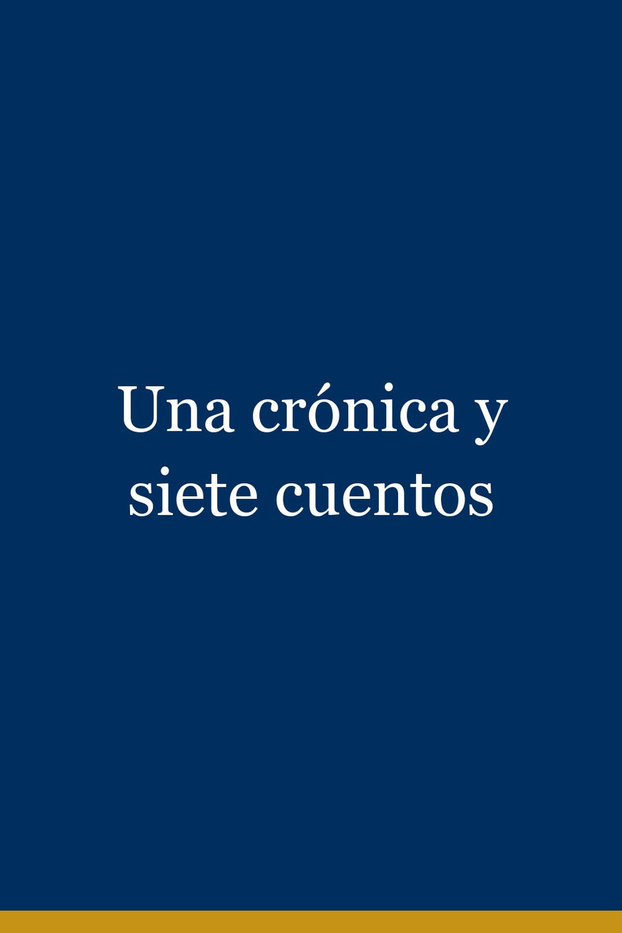 Una crónica y siete cuentos