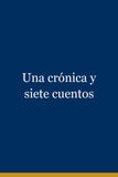 Una crónica y siete cuentos
