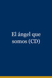 El ángel que somos (CD)