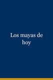 Los mayas de hoy