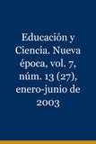 Educación y Ciencia. Nueva época, vol. 7, núm. 13 (27), enero-junio de 2003