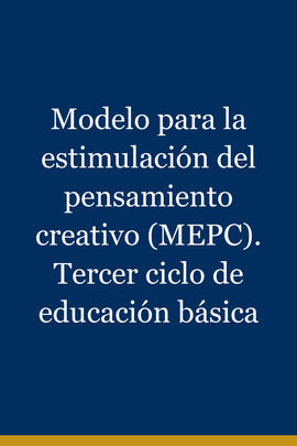 Modelo para la estimulación del pensamiento creativo (MEPC). Tercer ciclo de educación básica