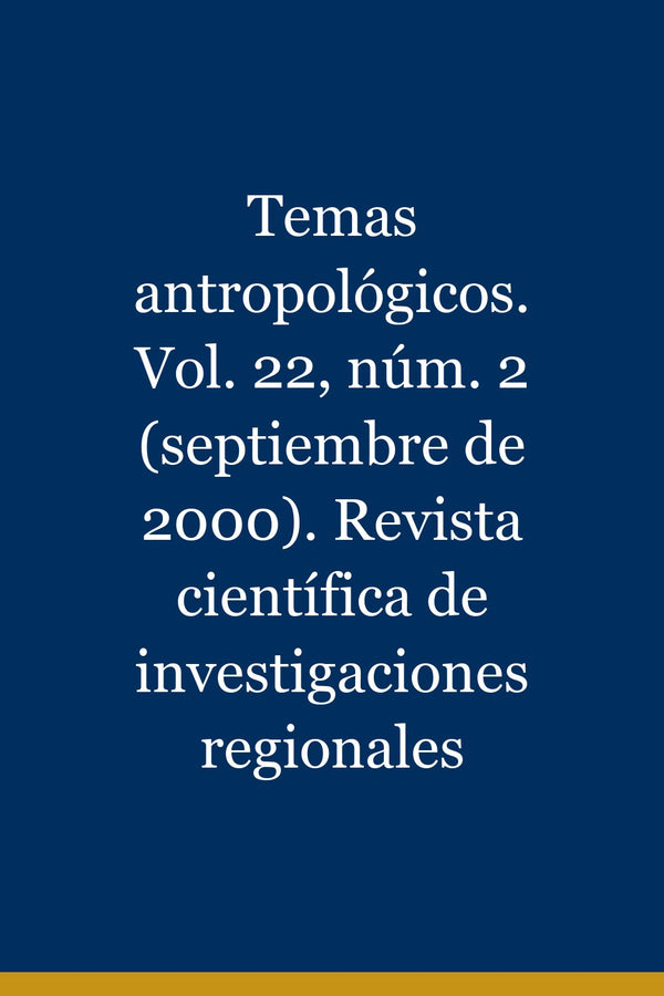 Portada de Temas antropológicos. Vol. 22, núm. 2 (septiembre de 2000). Revista científica de investigaciones regionales