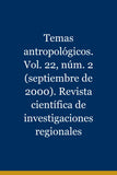 Temas antropológicos. Vol. 22, núm. 2 (septiembre de 2000). Revista científica de investigaciones regionales
