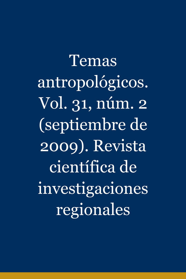 Portada de Temas antropológicos. Vol. 31, núm. 2 (septiembre de 2009). Revista científica de investigaciones regionales