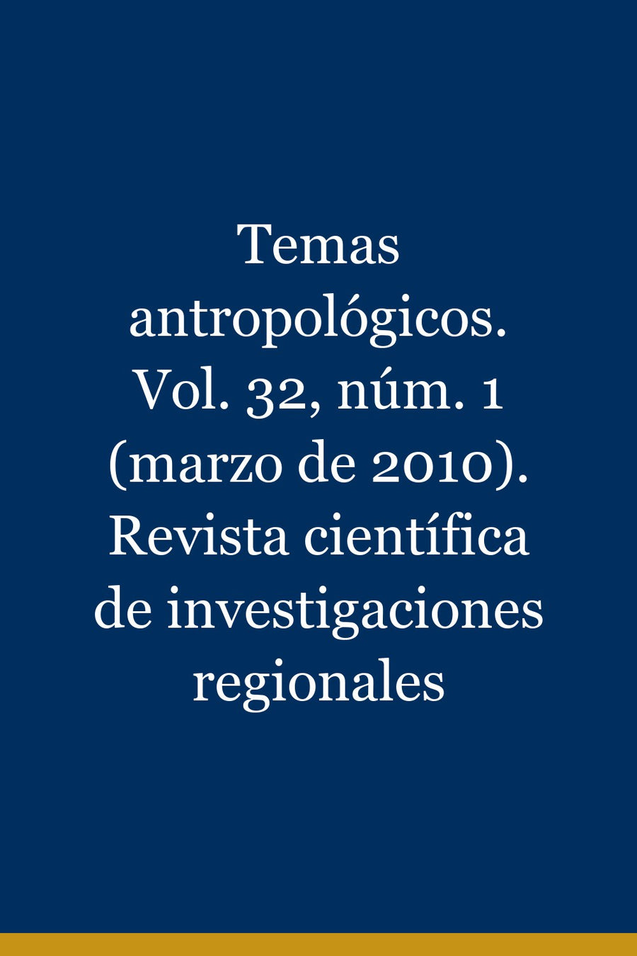 Temas antropológicos. Vol. 32, núm. 1 (marzo de 2010). Revista científica de investigaciones regionales