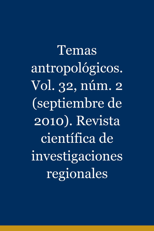 Portada de Temas antropológicos. Vol. 32, núm. 2 (septiembre de 2010). Revista científica de investigaciones regionales
