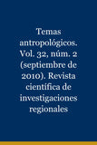 Temas antropológicos. Vol. 32, núm. 2 (septiembre de 2010). Revista científica de investigaciones regionales