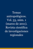 Temas antropológicos. Vol. 33, núm. 1 (marzo de 2011). Revista científica de investigaciones regionales