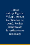 Temas antropológicos. Vol. 33, núm. 2 (septiembre de 2011). Revista científica de investigaciones regionales