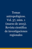 Temas antropológicos. Vol. 37, núm. 1 (marzo de 2015). Revista científica de investigaciones regionales