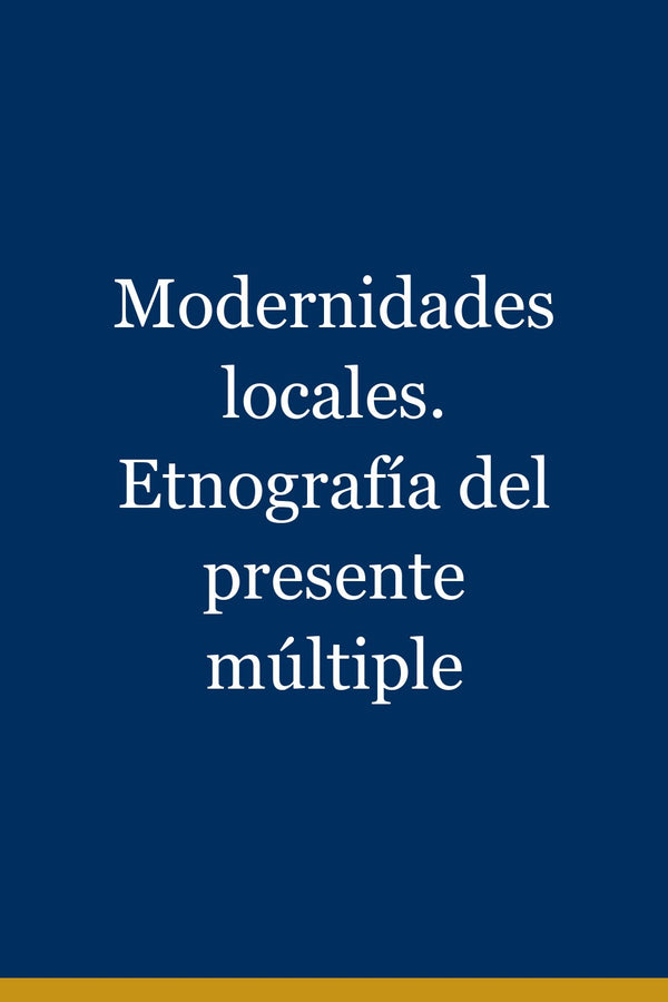 Portada de Modernidades locales. Etnografía del presente múltiple