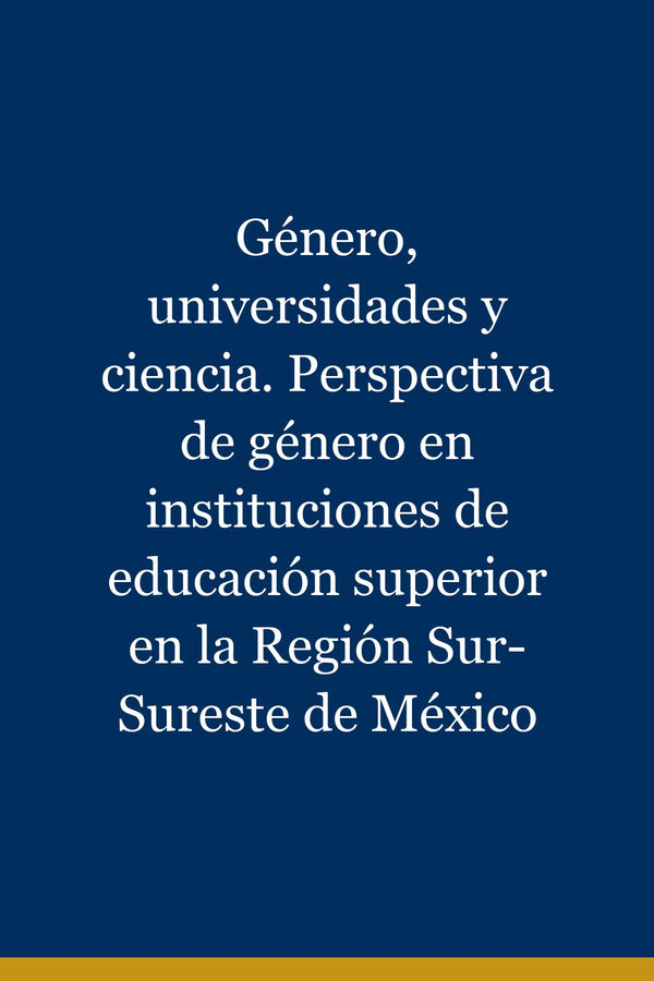 Portada de Género, universidades y ciencia. Perspectiva de género en instituciones de educación superior en la Región Sur-Sureste de México