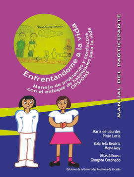 Enfrentándome a la vida. Manejo de problemas y conflictos con el enfoque de habilidades para la vida OPS/OMS. Manual del participante