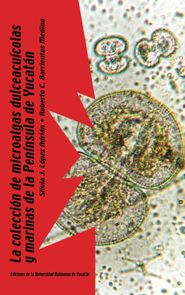 La colección de microalgas dulceacuícolas y marinas de la península de Yucatán