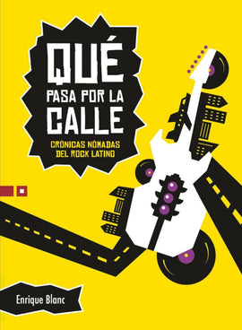 Qué pasa por la calle. Crónicas nómadas del rock latino