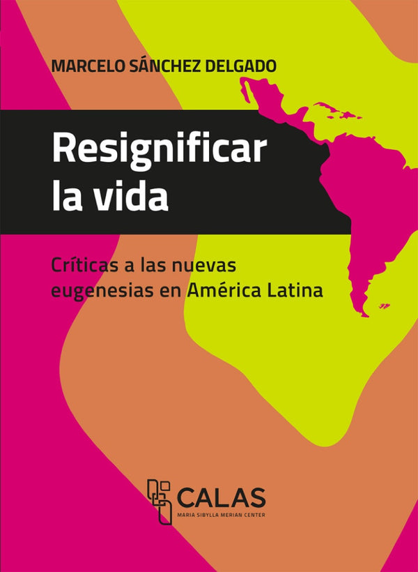 Portada de «Resignificar la vida. Críticas a las nuevas eugenesias en América Latina»