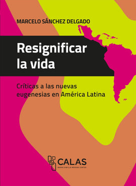 Resignificar la vida. Críticas a las nuevas eugenesias en América Latina
