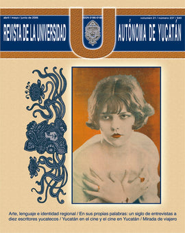 Revista de la Universidad Autónoma de Yucatán, núm. 237 (abril-junio de 2006). En sus propias palabras: un siglo de entrevistas a diez escritores yucatecos