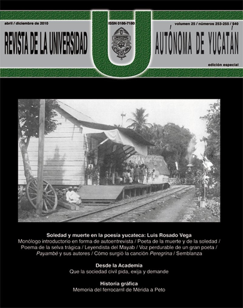 Revista de la Universidad Autónoma de Yucatán, núm. 253-255 (abril-diciembre de 2010). Soledad y muerte en la poesía yucateca: Luis Rosado Vega