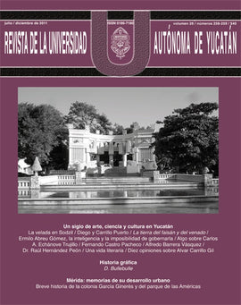 Revista de la Universidad Autónoma de Yucatán, núm. 258-259 (julio-diciembre de 2011). Un siglo de arte, ciencia y cultura en Yucatán