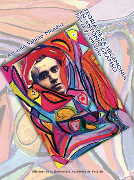 Teoría de la hegemonía en Antonio Gramsci. Fuerza y consenso