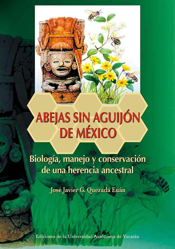 Abejas sin aguijón de México. Biología, manejo y conservación de una herencia ancestral