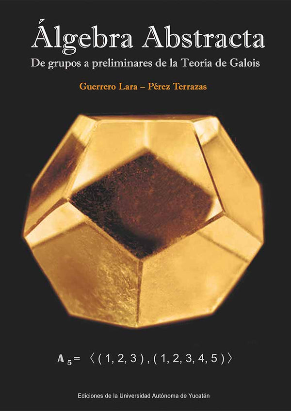 Álgebra abstracta. De grupos a preliminares de la teoría de Galois