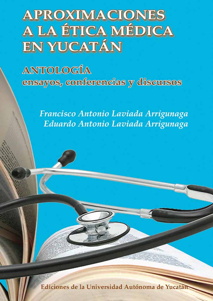 Aproximaciones a la ética médica en Yucatán. Antología ensayos, conferencias y discursos