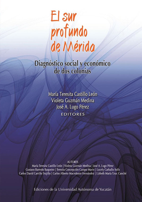 El sur profundo de Mérida. Diagnóstico social y económico de dos colonias