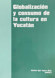 Globalización y consumo de la cultura en Yucatán