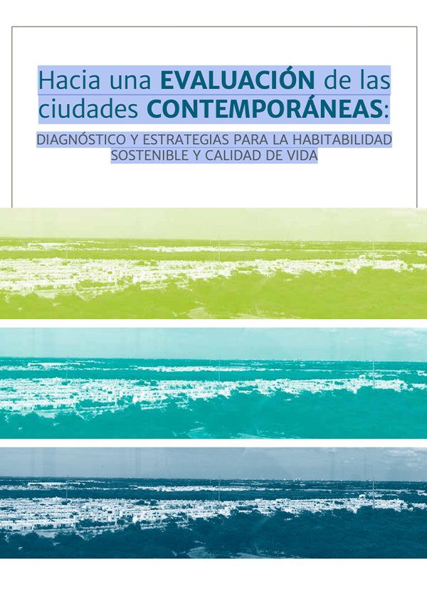 Hacia una evaluación de las ciudades contemporáneas. Diagnóstico y estrategias para la habitabilidad sostenible y calidad de vida