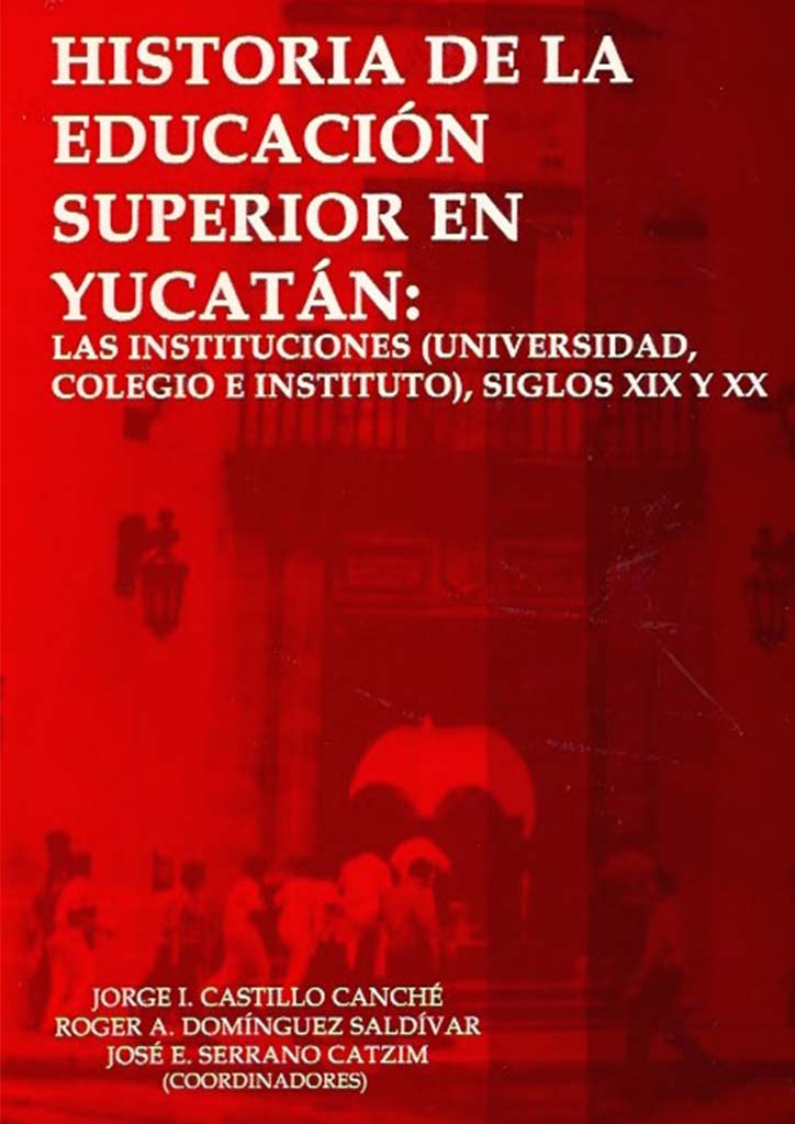 Historia de la educación superior en Yucatán: las instituciones (Universidad, colegio e instituto), siglos XIX y XX