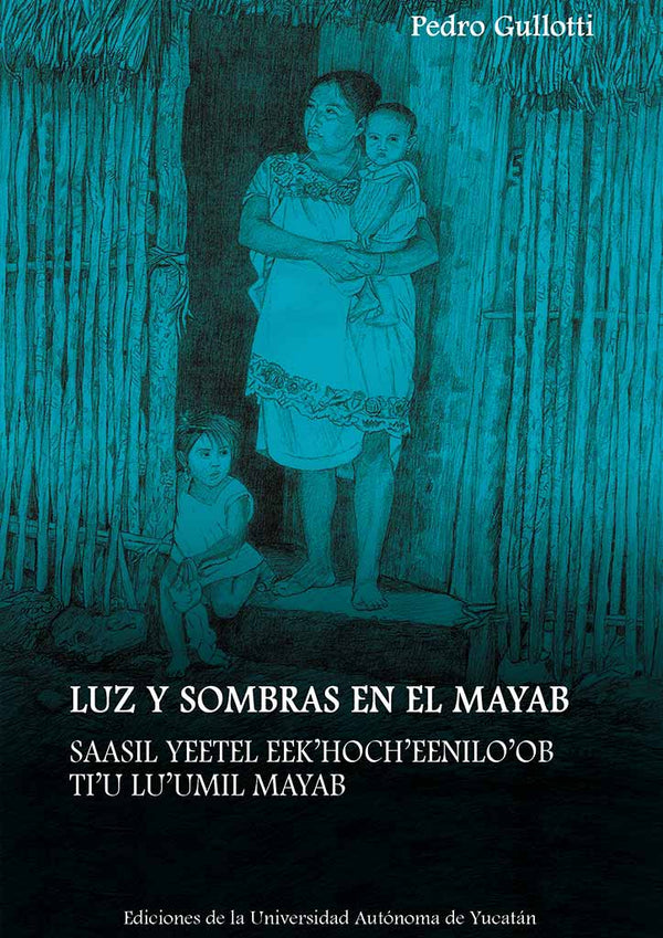 Luz y sombras en el Mayab. Saasil yeetel eek'hoch'eenilo'ob ti'u lu'umil Mayab