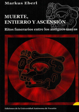 Muerte, entierro y ascensión: ritos funerarios entre los antiguos Mayas