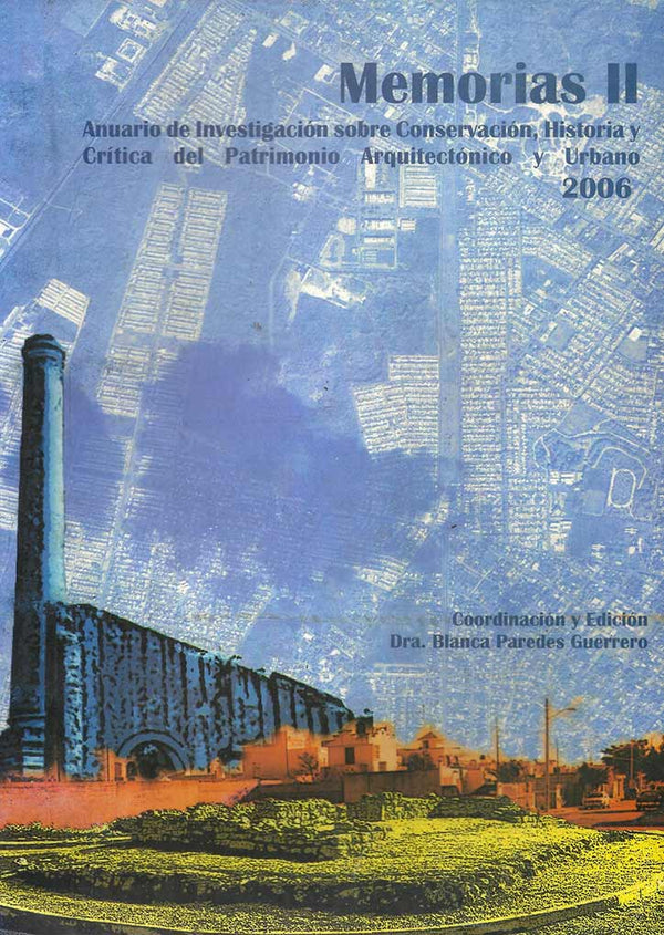 Memorias II. Anuario de Investigación sobre Conservación, Historia y Crítica del Patrimonio Arquitectónico y Urbano. Conservación del patrimonio edificado y desarrollo urbano