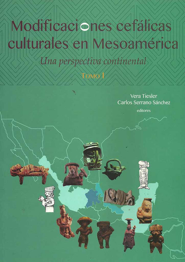 Modificaciones cefálicas culturales en Mesoamérica. Una perspectiva continental (tomos I y II)