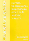 Normas, transgresiones. Infracciones al orden en la sociedad yucateca