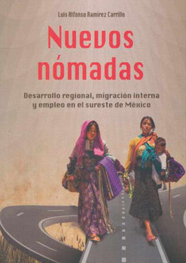 Nuevos nómadas: Desarrollo regional, migración interna y empleo en el sureste de México