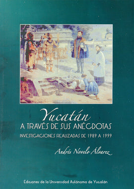 Yucatán a través de sus anécdotas: investigaciones realizadas de 1989 a 1999