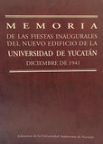 Memorias de las fiestas inaugurales del nuevo edificio de la Universidad de Yucatán: Diciembre de 1941